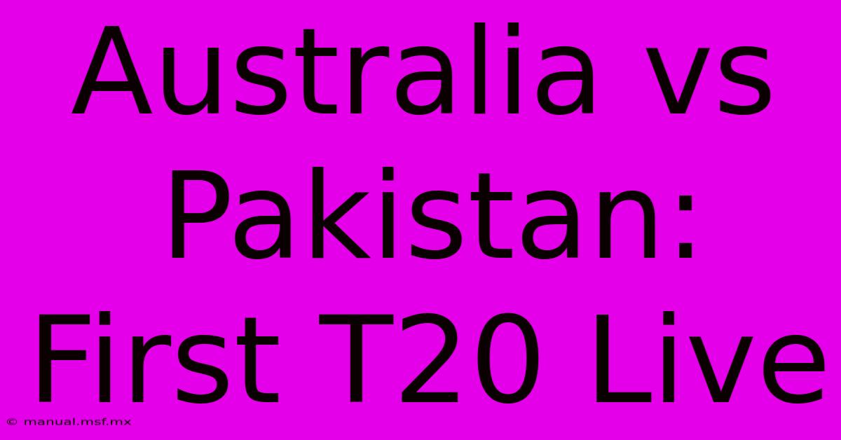 Australia Vs Pakistan: First T20 Live