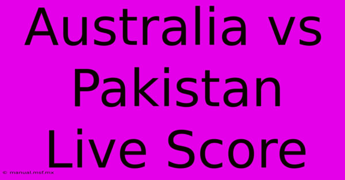 Australia Vs Pakistan Live Score