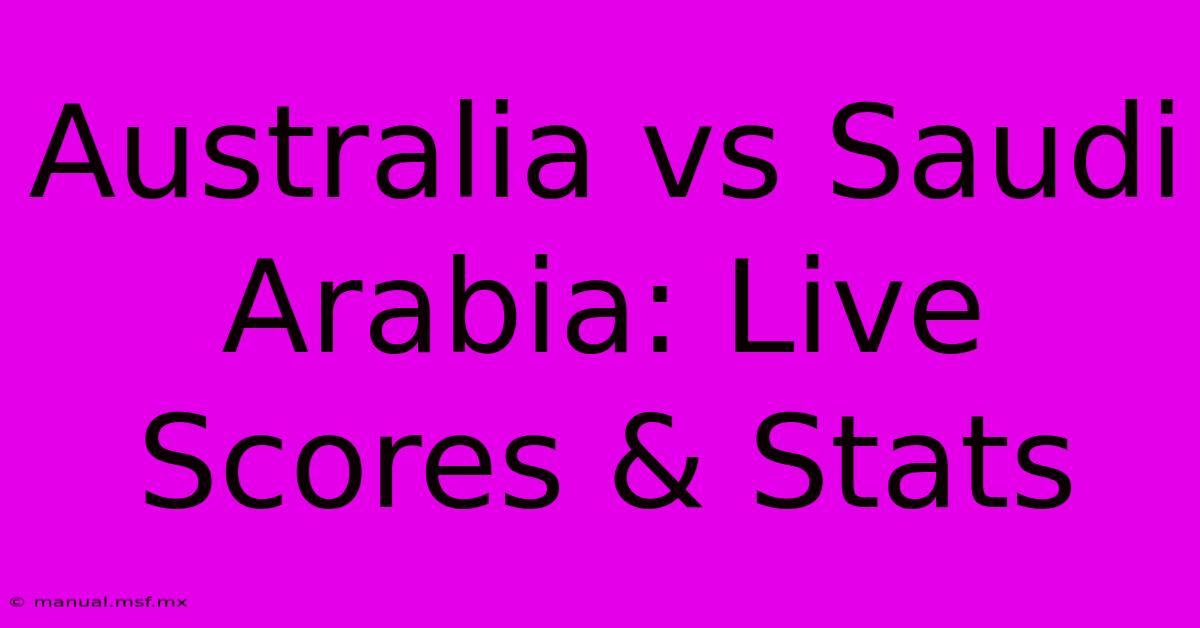 Australia Vs Saudi Arabia: Live Scores & Stats