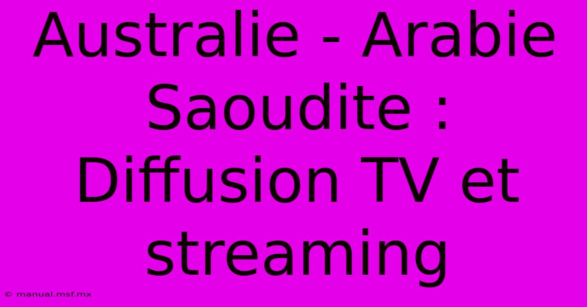 Australie - Arabie Saoudite : Diffusion TV Et Streaming