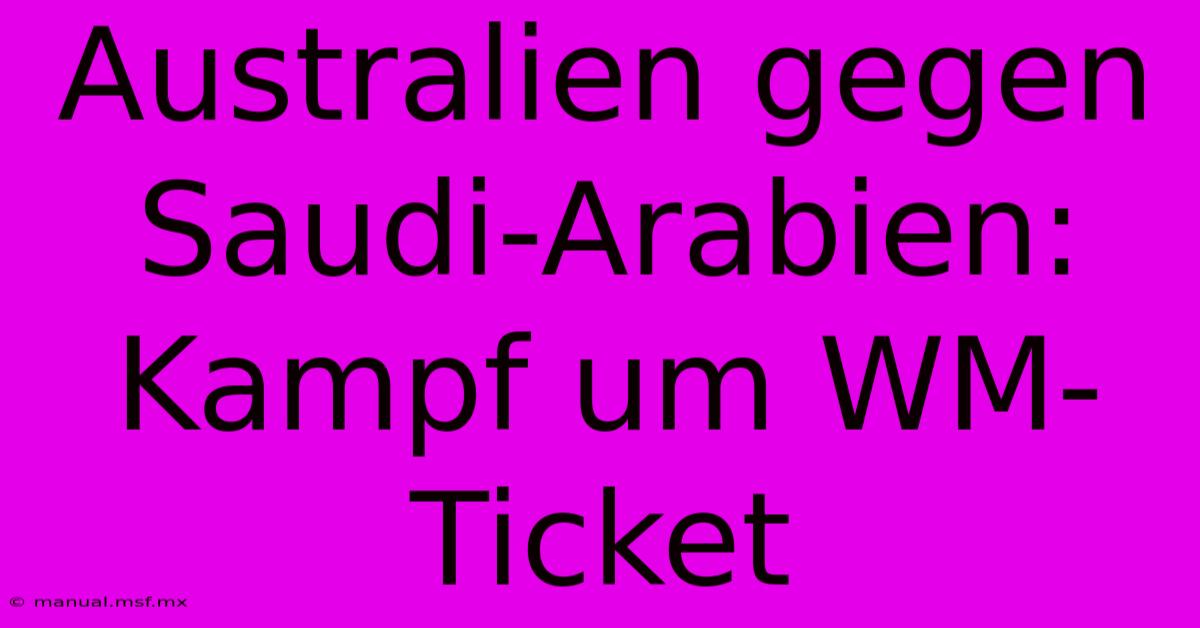 Australien Gegen Saudi-Arabien: Kampf Um WM-Ticket