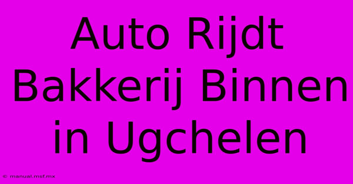 Auto Rijdt Bakkerij Binnen In Ugchelen