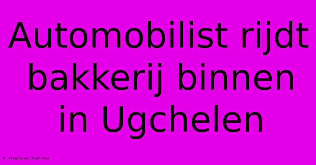 Automobilist Rijdt Bakkerij Binnen In Ugchelen