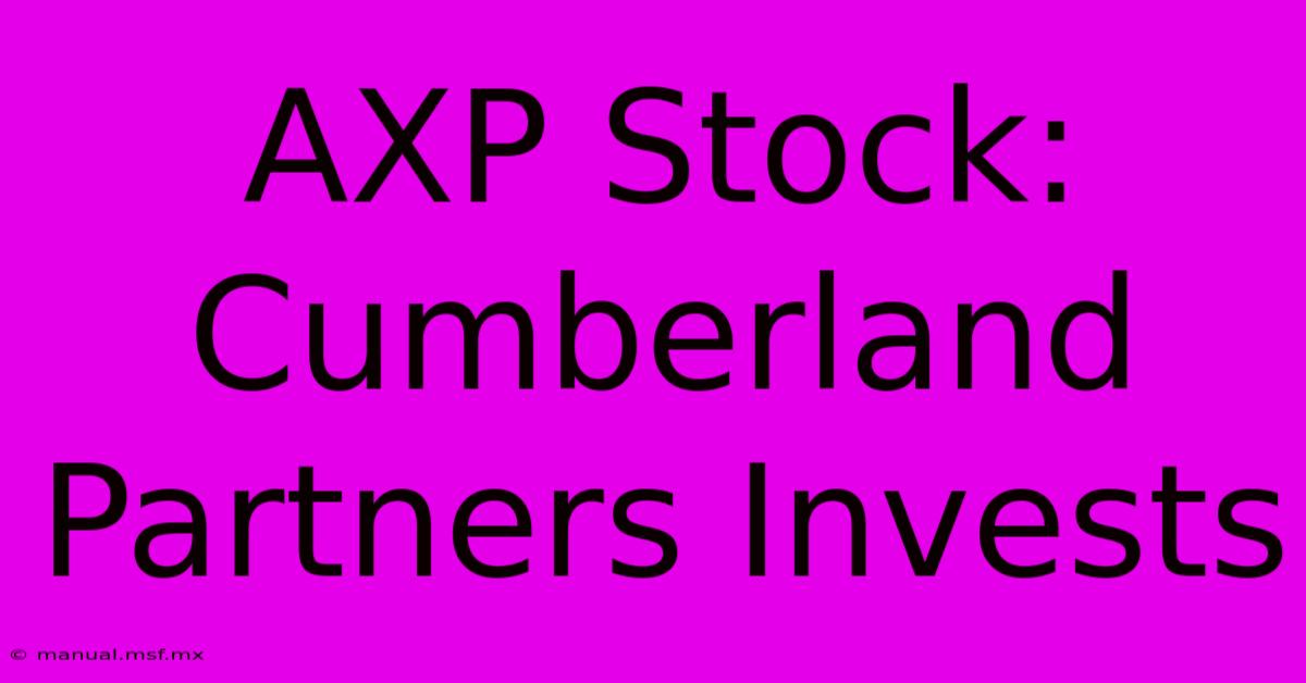 AXP Stock: Cumberland Partners Invests