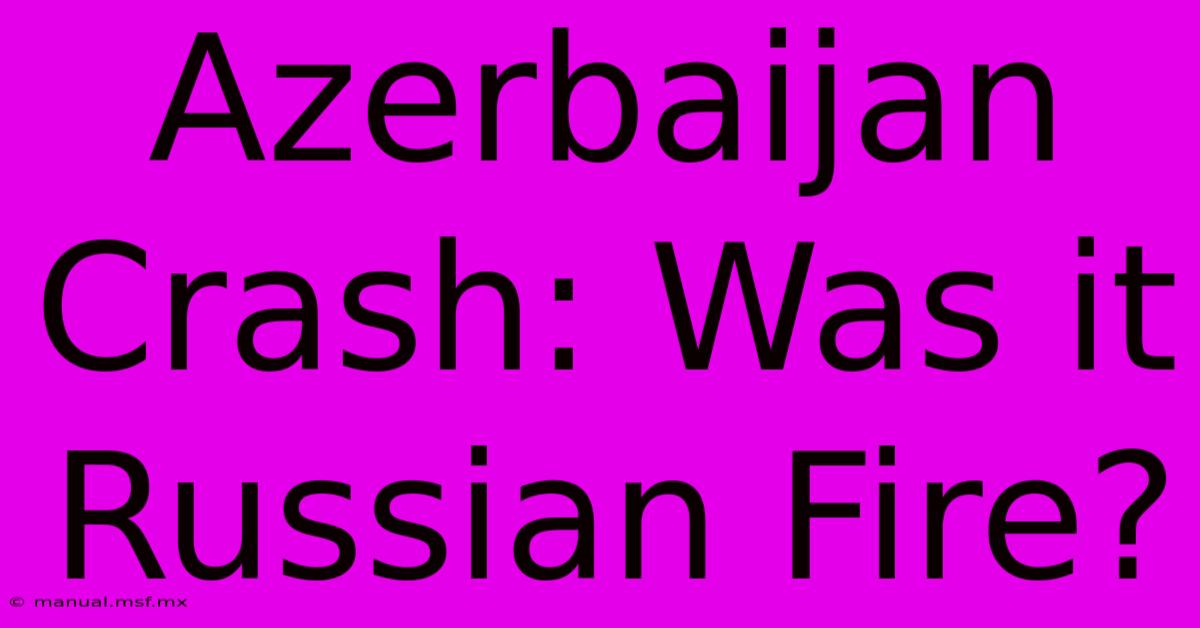 Azerbaijan Crash: Was It Russian Fire?