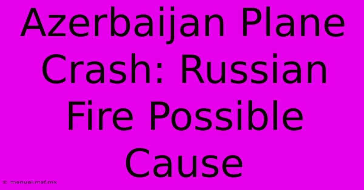 Azerbaijan Plane Crash: Russian Fire Possible Cause