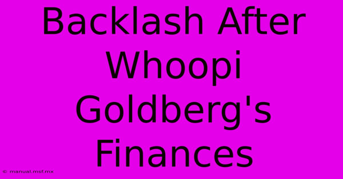 Backlash After Whoopi Goldberg's Finances 