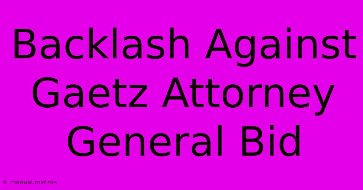 Backlash Against Gaetz Attorney General Bid