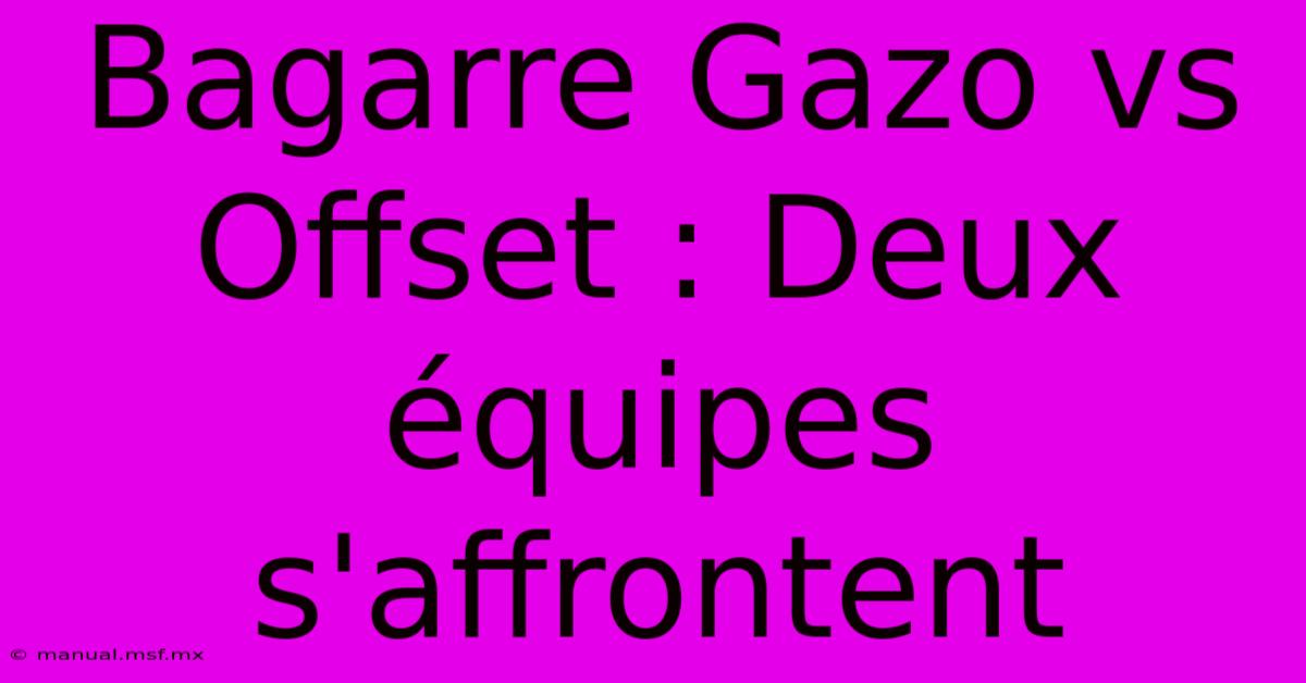 Bagarre Gazo Vs Offset : Deux Équipes S'affrontent 