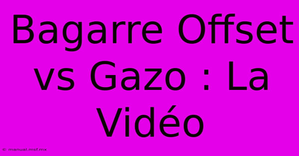 Bagarre Offset Vs Gazo : La Vidéo