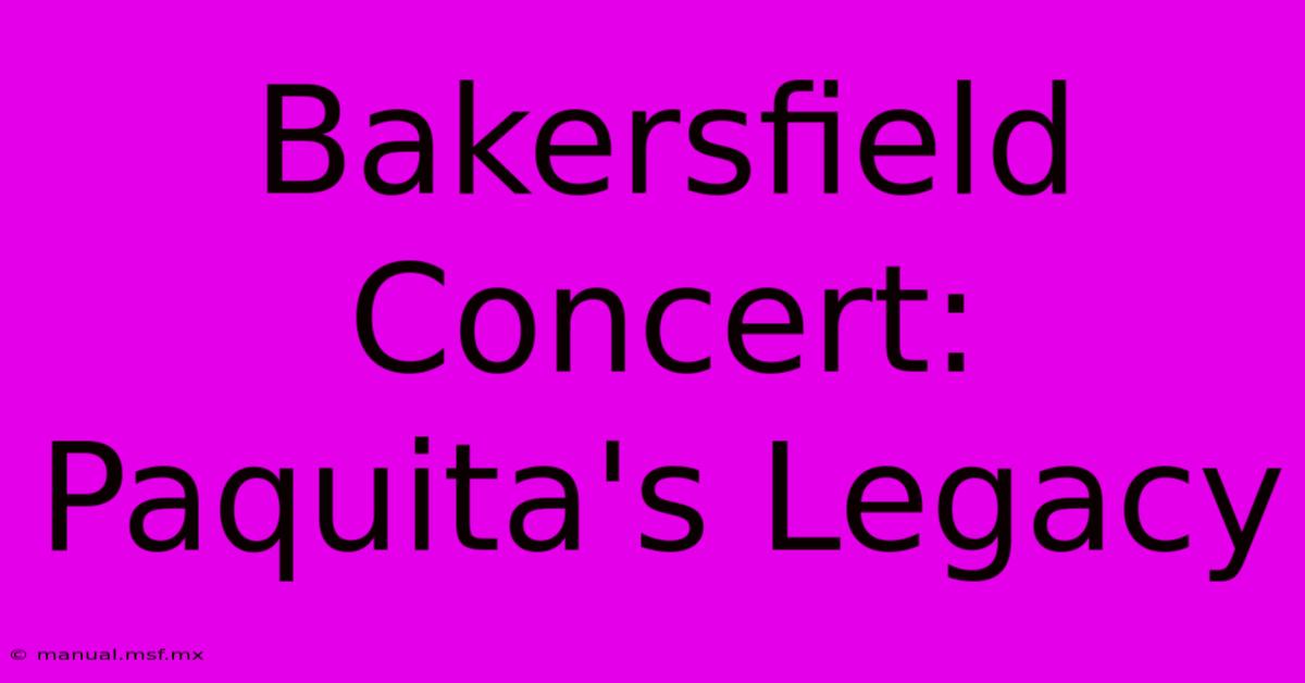 Bakersfield Concert: Paquita's Legacy