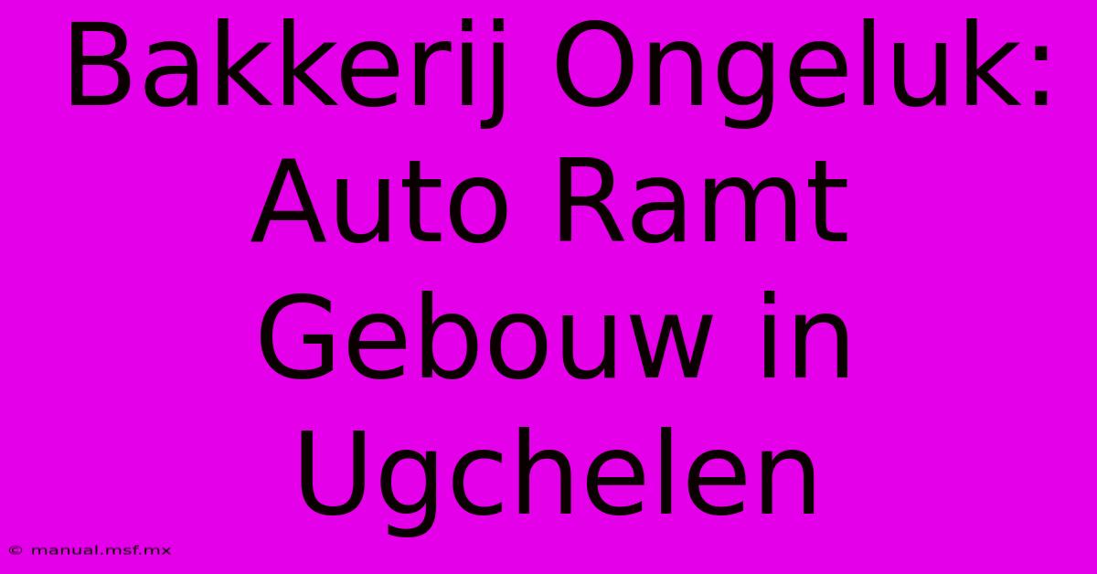 Bakkerij Ongeluk: Auto Ramt Gebouw In Ugchelen 