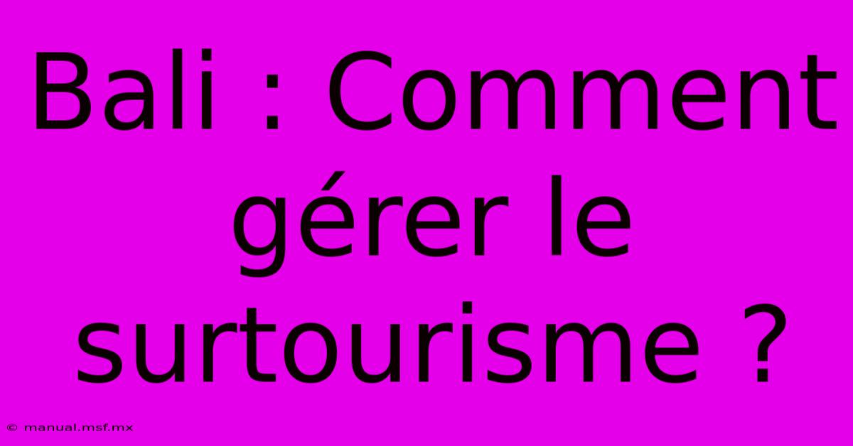 Bali : Comment Gérer Le Surtourisme ?