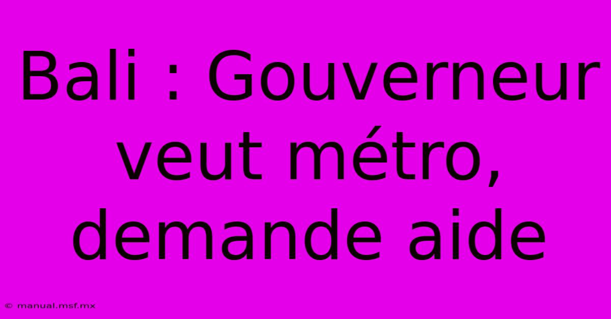 Bali : Gouverneur Veut Métro, Demande Aide