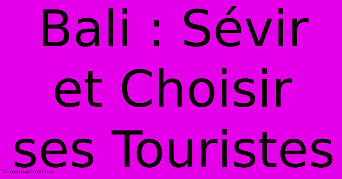 Bali : Sévir Et Choisir Ses Touristes