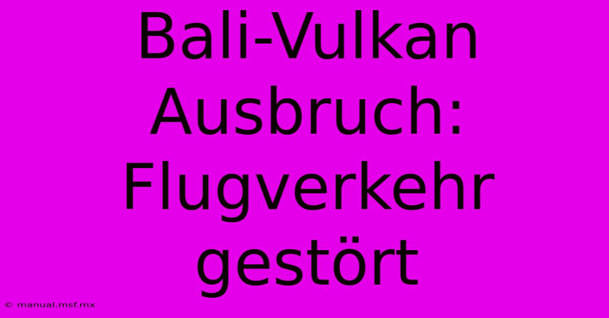 Bali-Vulkan Ausbruch: Flugverkehr Gestört