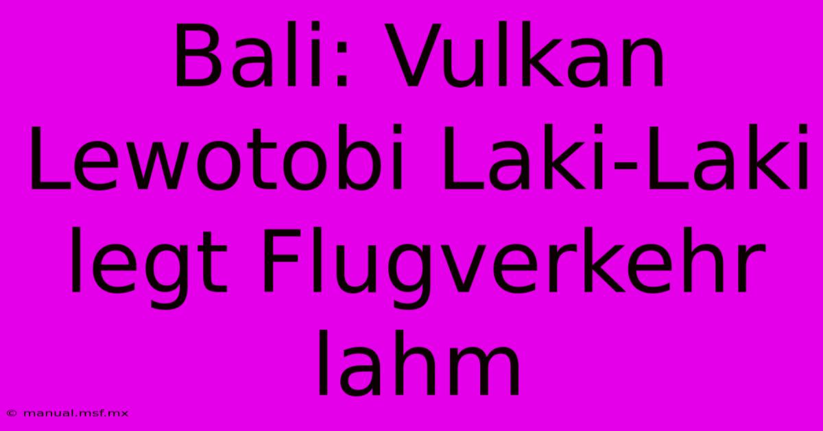 Bali: Vulkan Lewotobi Laki-Laki Legt Flugverkehr Lahm