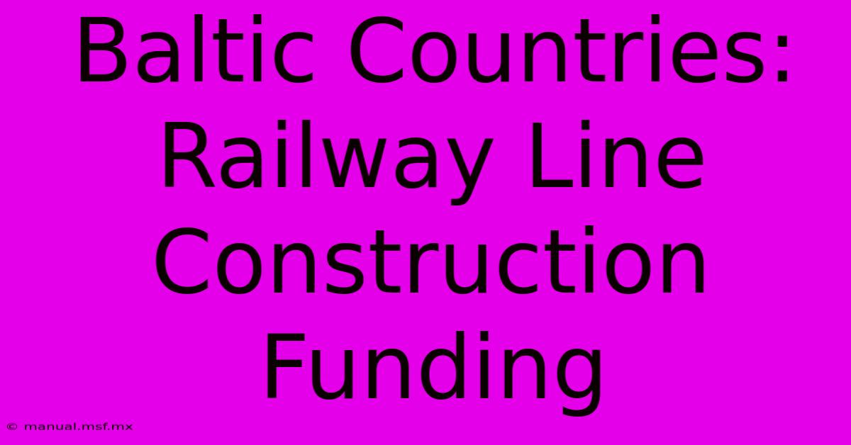 Baltic Countries: Railway Line Construction Funding