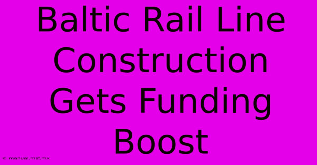 Baltic Rail Line Construction Gets Funding Boost