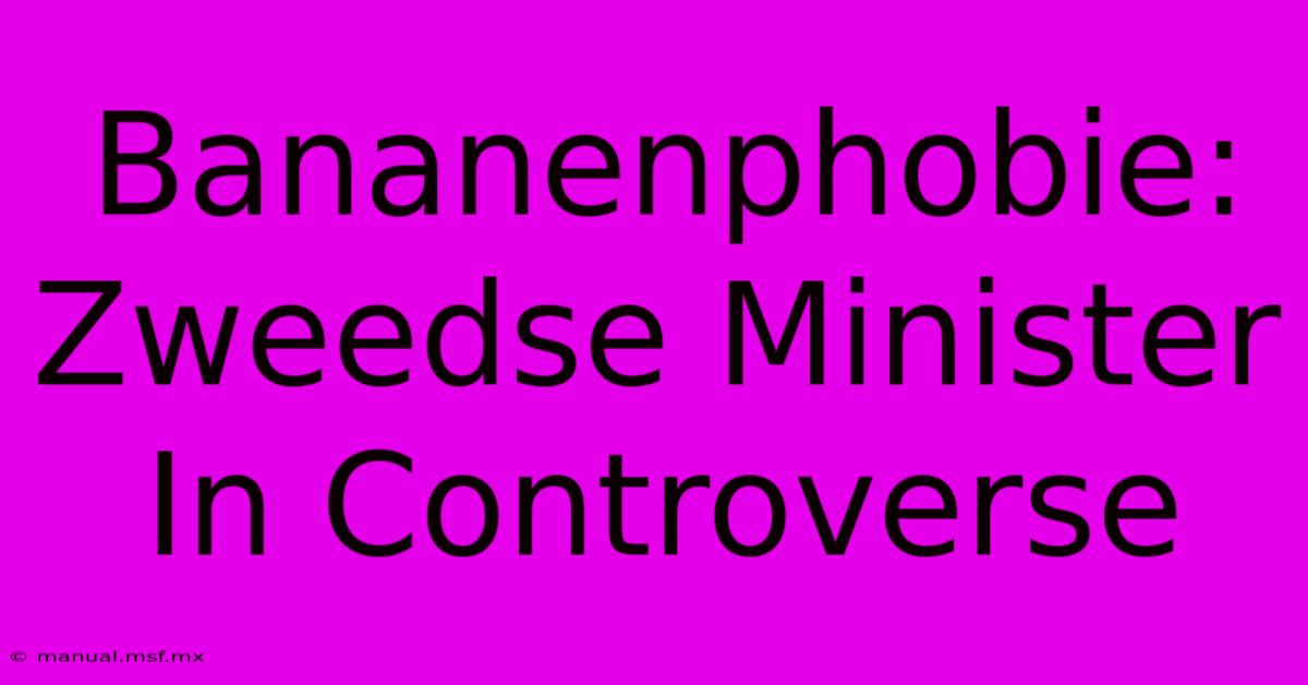 Bananenphobie: Zweedse Minister In Controverse