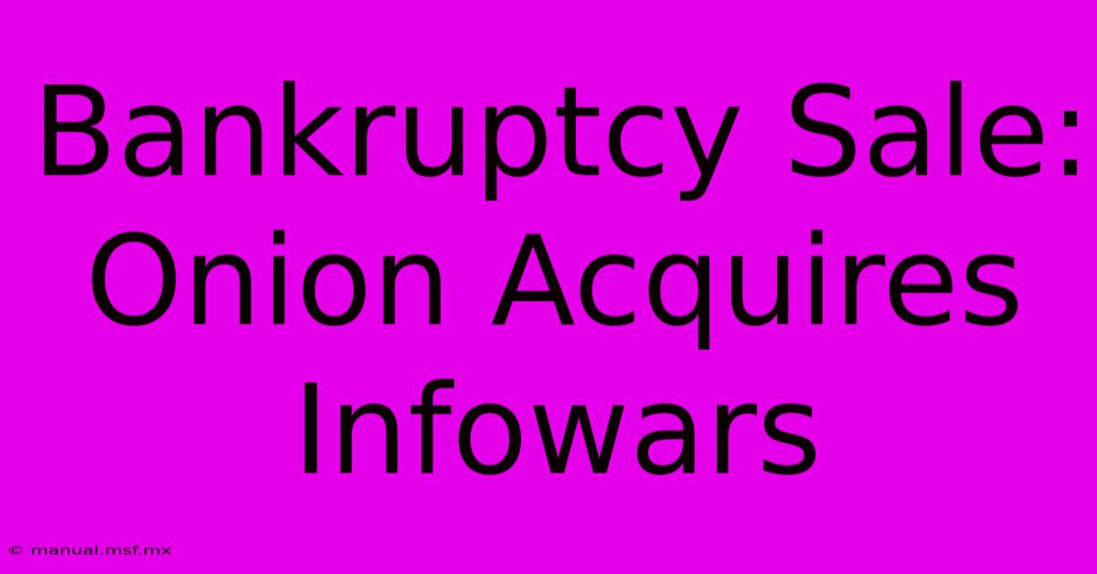 Bankruptcy Sale: Onion Acquires Infowars 