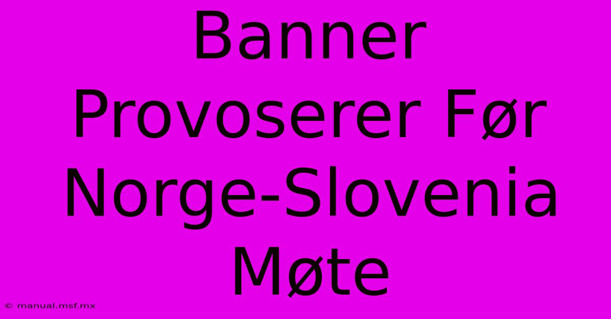 Banner Provoserer Før Norge-Slovenia Møte