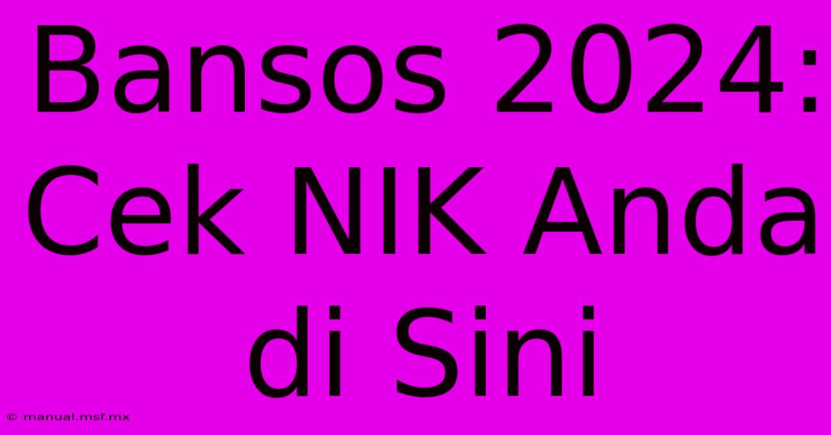 Bansos 2024: Cek NIK Anda Di Sini