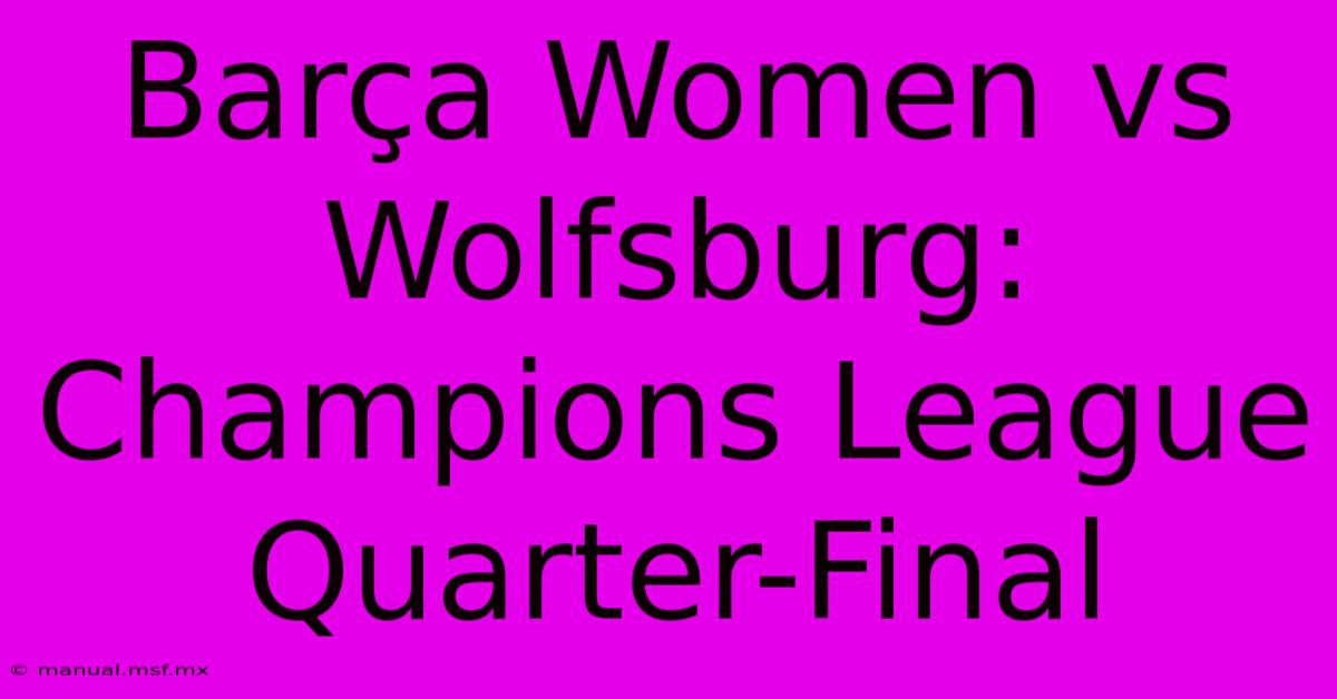 Barça Women Vs Wolfsburg: Champions League Quarter-Final