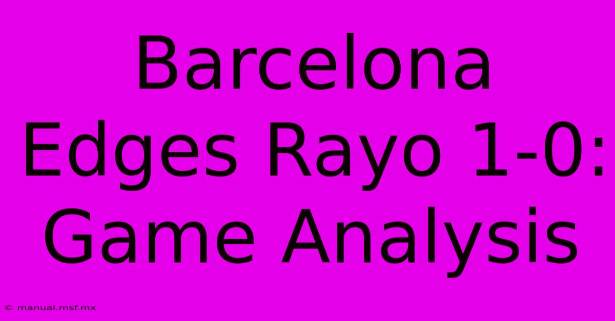 Barcelona Edges Rayo 1-0: Game Analysis