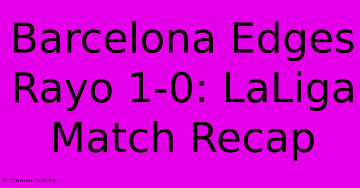 Barcelona Edges Rayo 1-0: LaLiga Match Recap