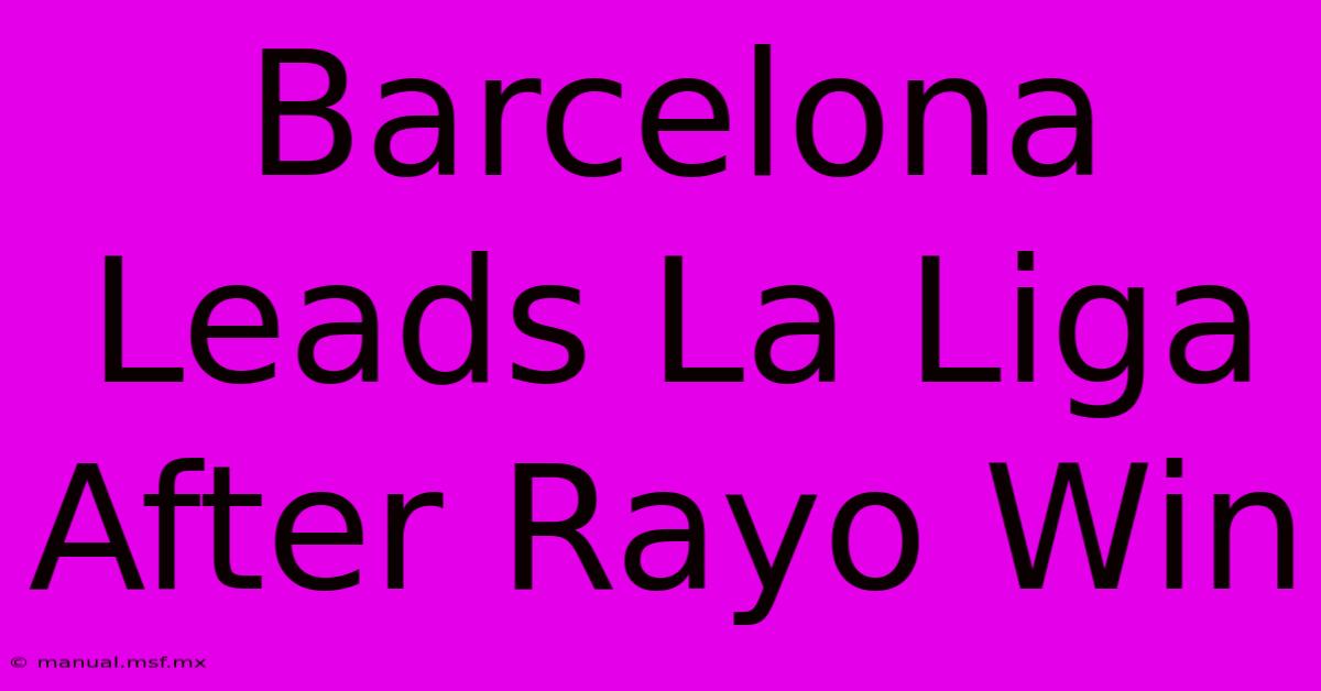 Barcelona Leads La Liga After Rayo Win