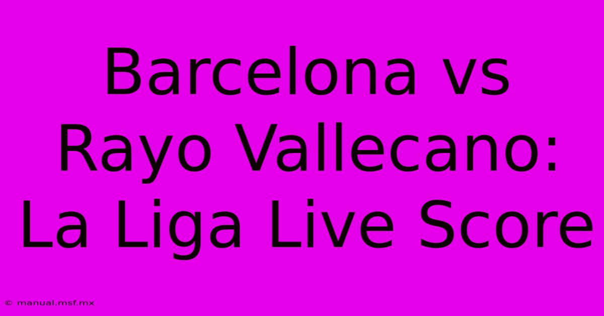 Barcelona Vs Rayo Vallecano: La Liga Live Score