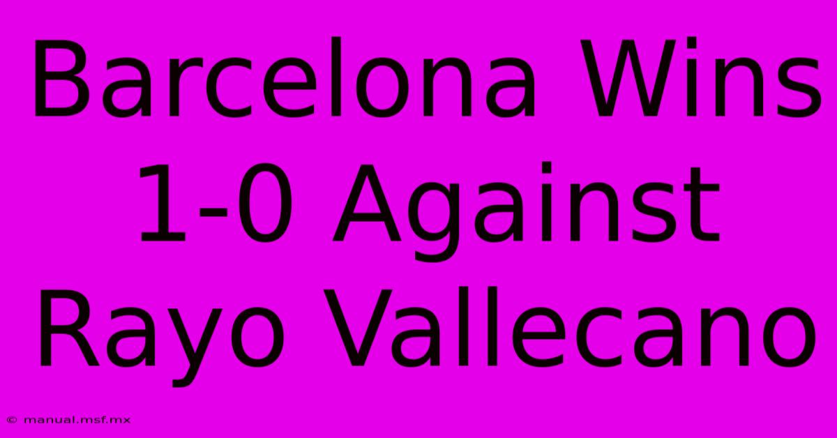 Barcelona Wins 1-0 Against Rayo Vallecano