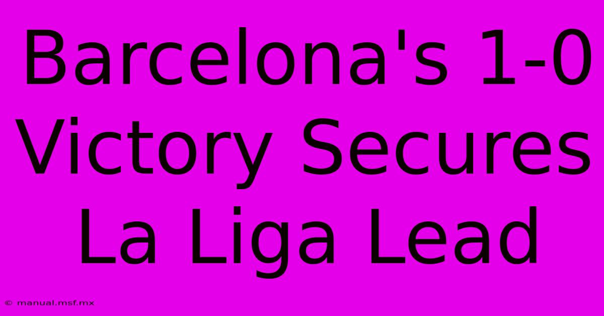 Barcelona's 1-0 Victory Secures La Liga Lead