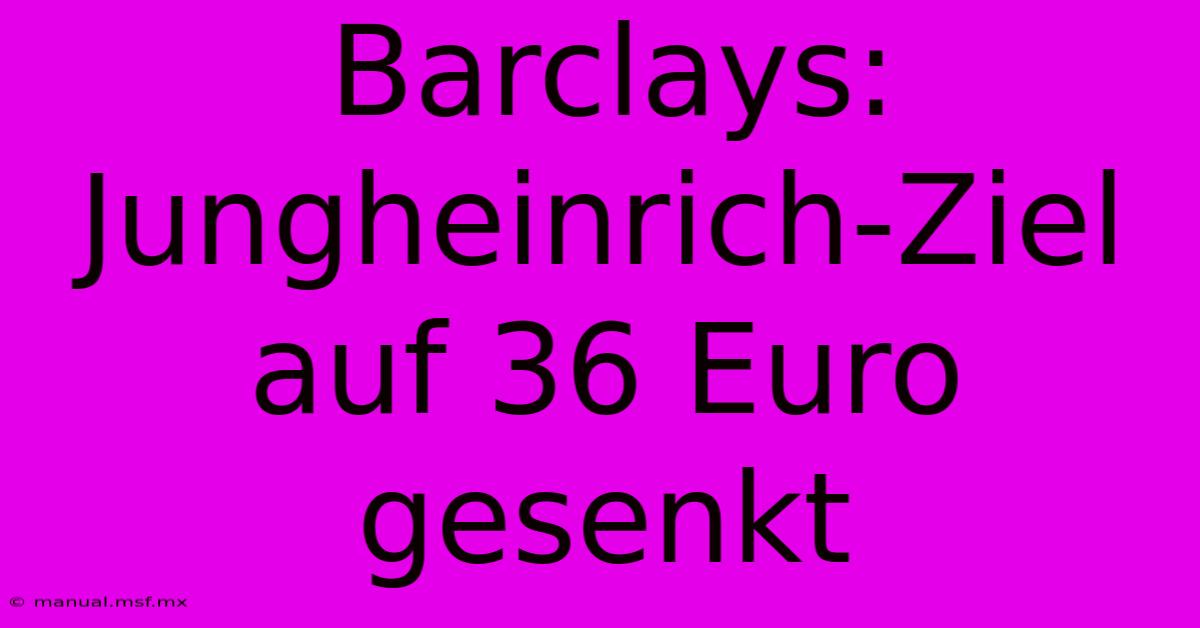 Barclays: Jungheinrich-Ziel Auf 36 Euro Gesenkt