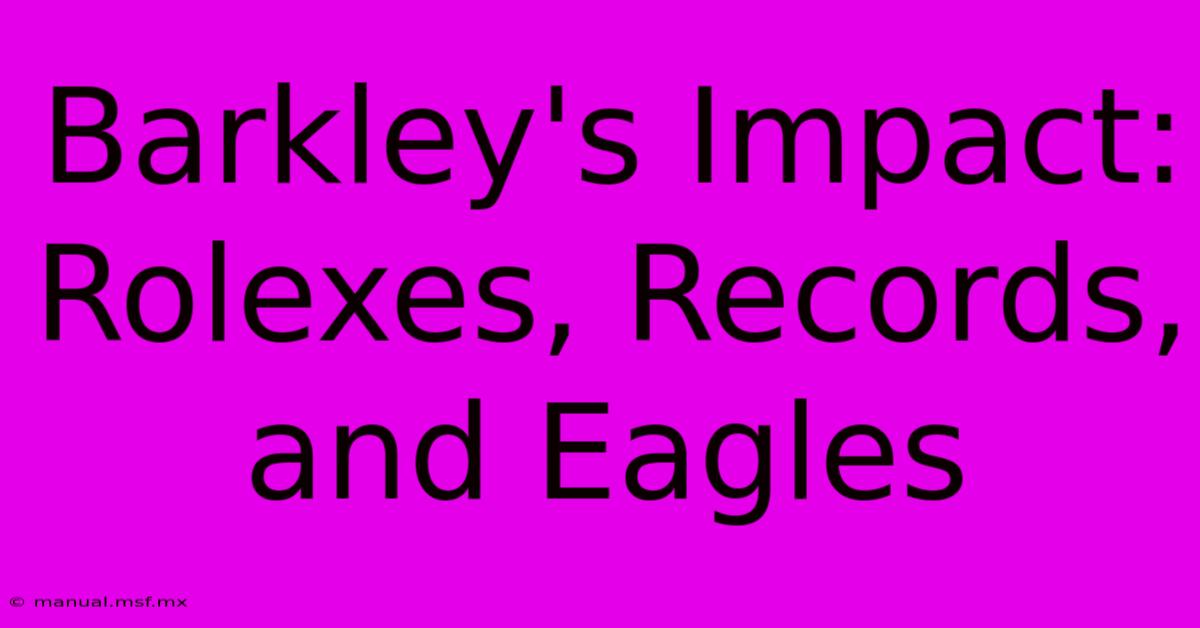 Barkley's Impact: Rolexes, Records, And Eagles