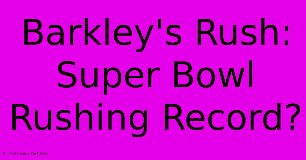 Barkley's Rush: Super Bowl Rushing Record?