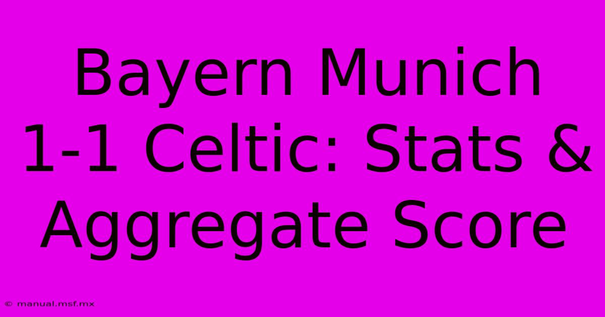 Bayern Munich 1-1 Celtic: Stats & Aggregate Score