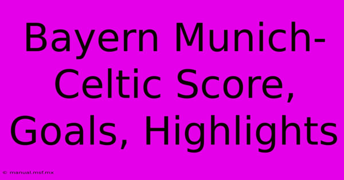 Bayern Munich-Celtic Score, Goals, Highlights