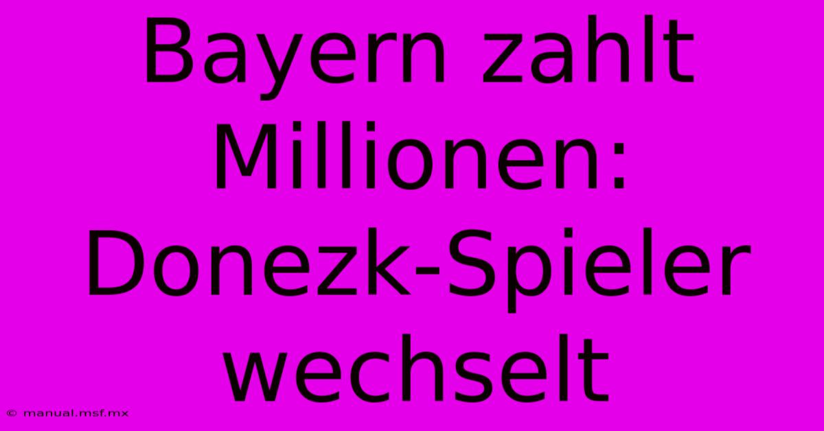 Bayern Zahlt Millionen: Donezk-Spieler Wechselt