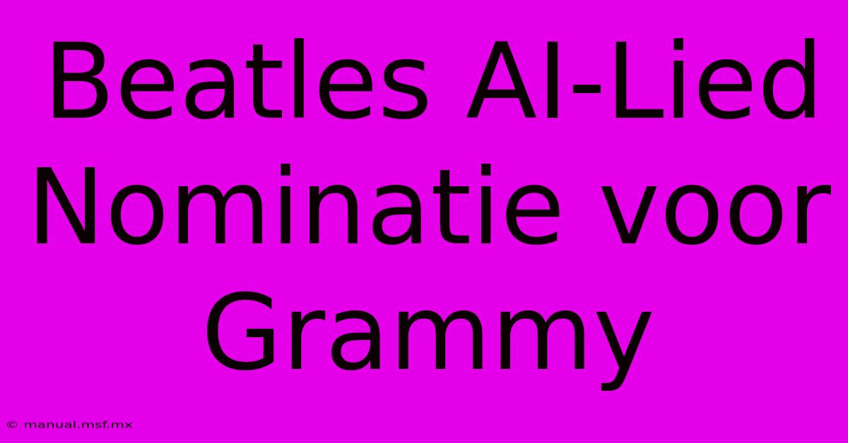 Beatles AI-Lied Nominatie Voor Grammy