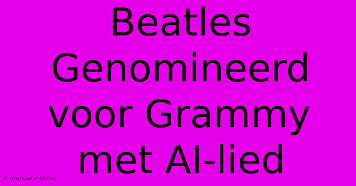 Beatles Genomineerd Voor Grammy Met AI-lied