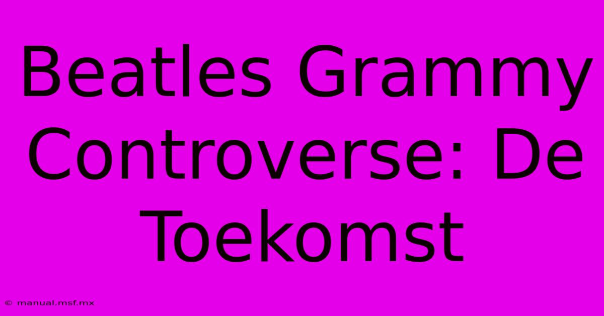 Beatles Grammy Controverse: De Toekomst