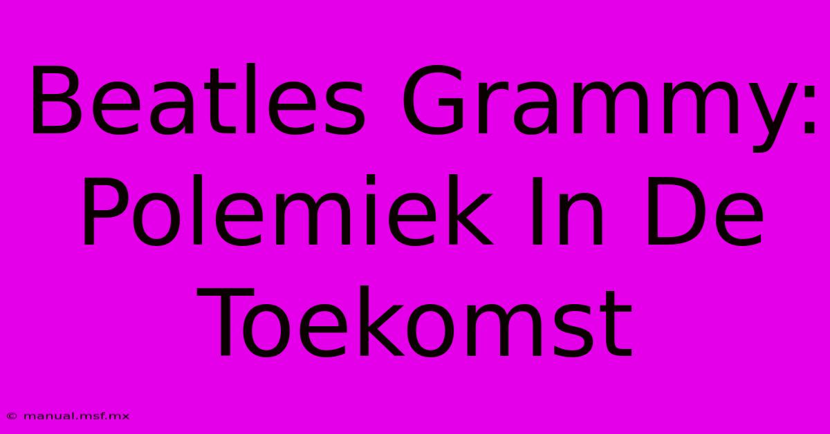 Beatles Grammy: Polemiek In De Toekomst