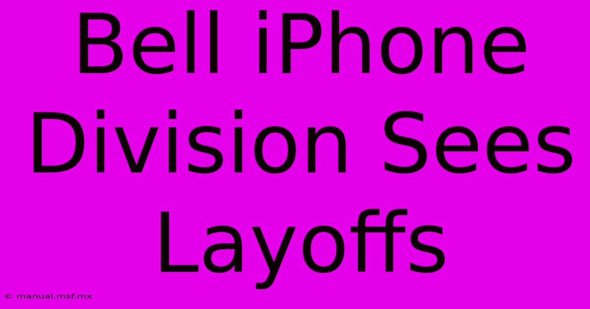 Bell IPhone Division Sees Layoffs