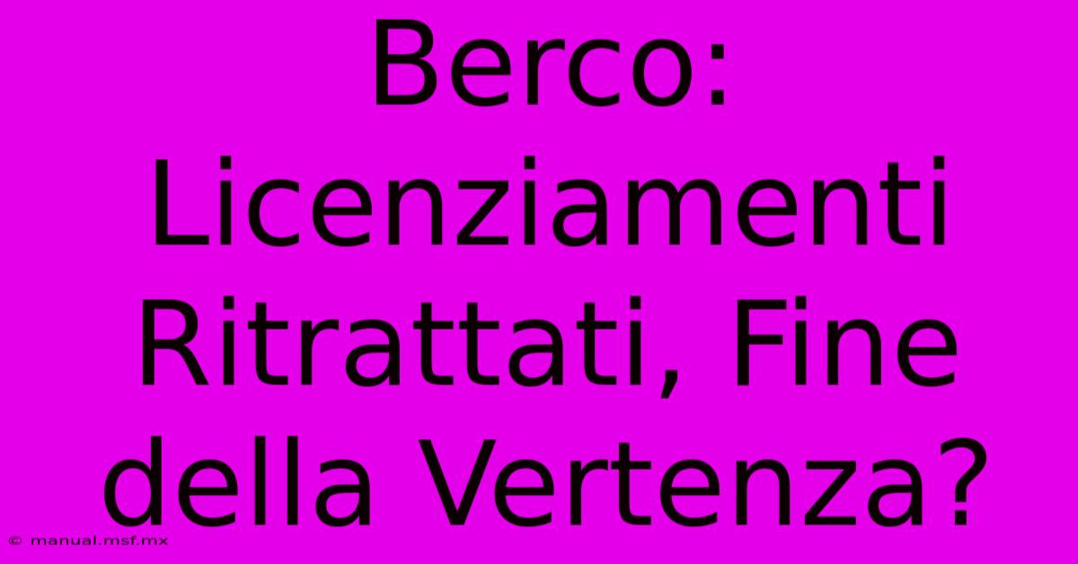 Berco: Licenziamenti Ritrattati, Fine Della Vertenza?