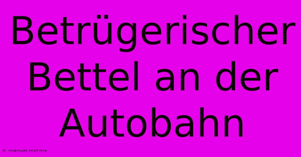 Betrügerischer Bettel An Der Autobahn