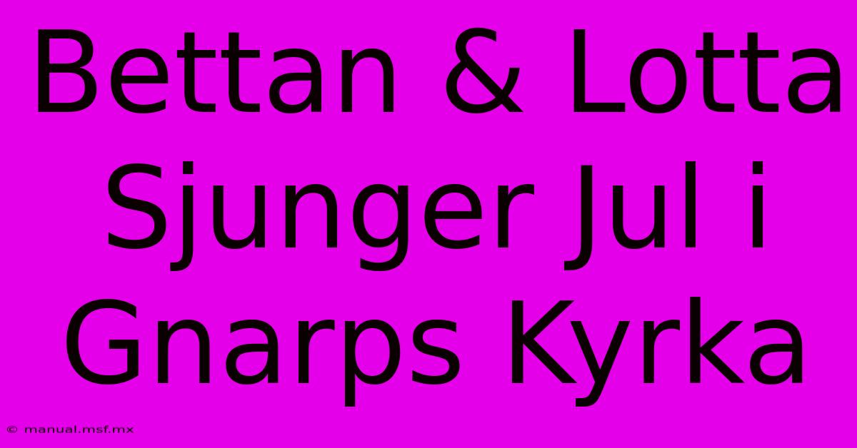 Bettan & Lotta Sjunger Jul I Gnarps Kyrka