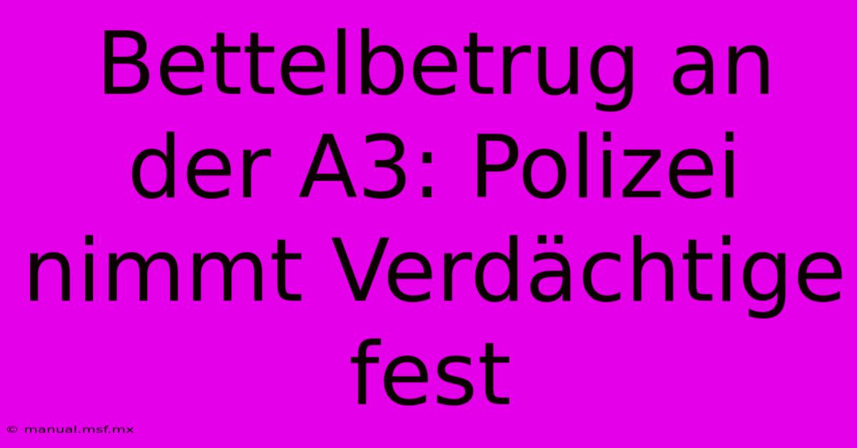 Bettelbetrug An Der A3: Polizei Nimmt Verdächtige Fest