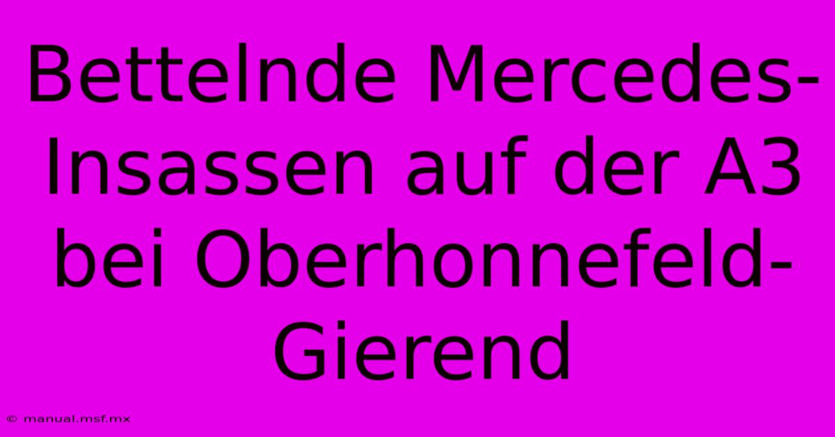 Bettelnde Mercedes-Insassen Auf Der A3 Bei Oberhonnefeld-Gierend